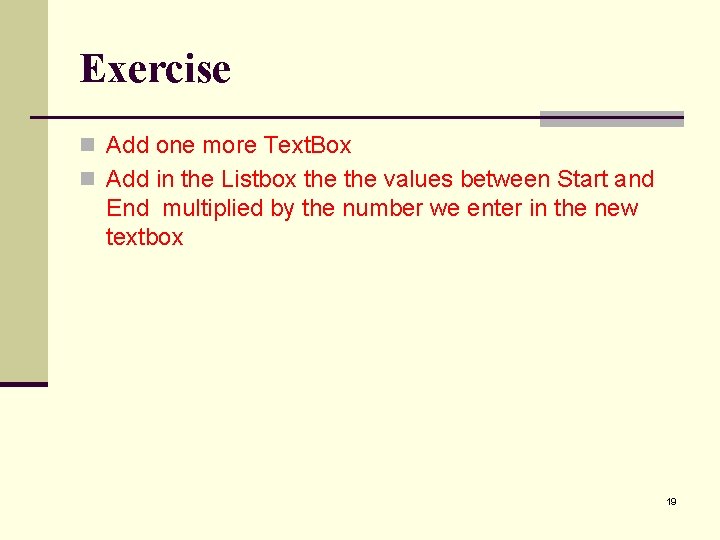 Exercise n Add one more Text. Box n Add in the Listbox the values