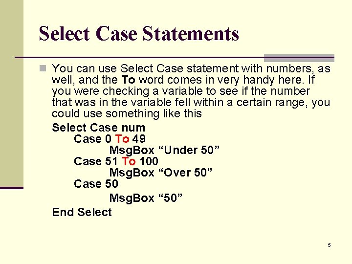 Select Case Statements n You can use Select Case statement with numbers, as well,