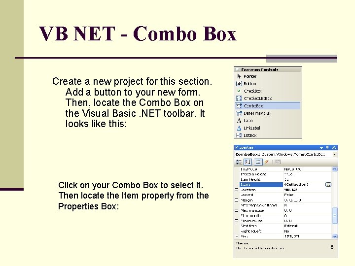 VB NET - Combo Box Create a new project for this section. Add a