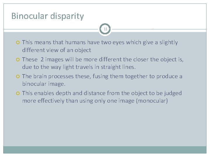 Binocular disparity 11 This means that humans have two eyes which give a slightly