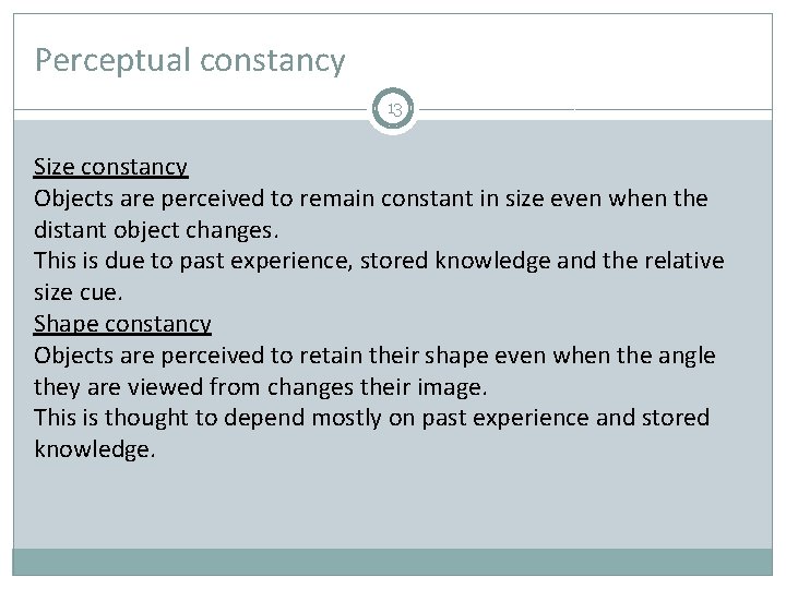 Perceptual constancy 13 Size constancy Objects are perceived to remain constant in size even
