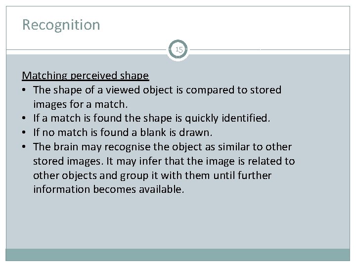 Recognition 15 Matching perceived shape • The shape of a viewed object is compared