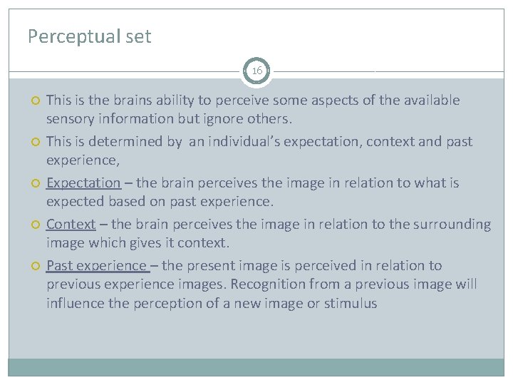 Perceptual set 16 This is the brains ability to perceive some aspects of the