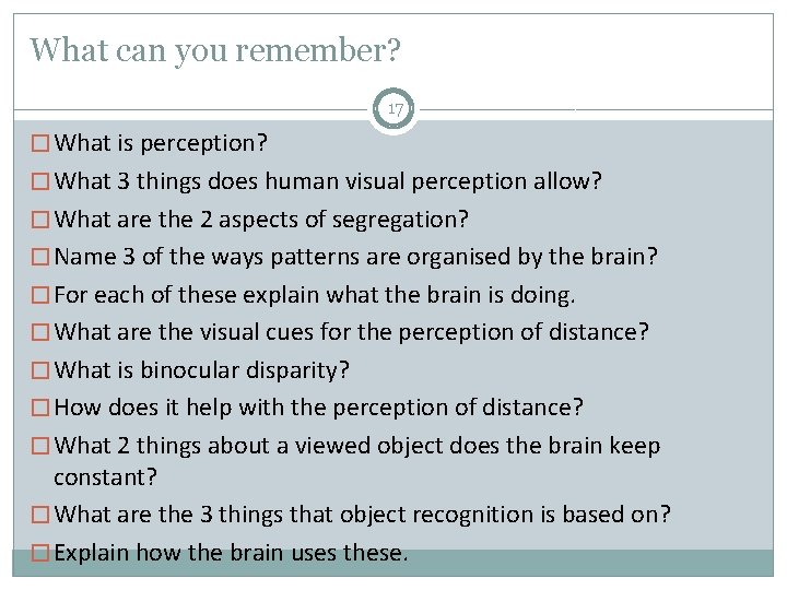 What can you remember? 17 � What is perception? � What 3 things does