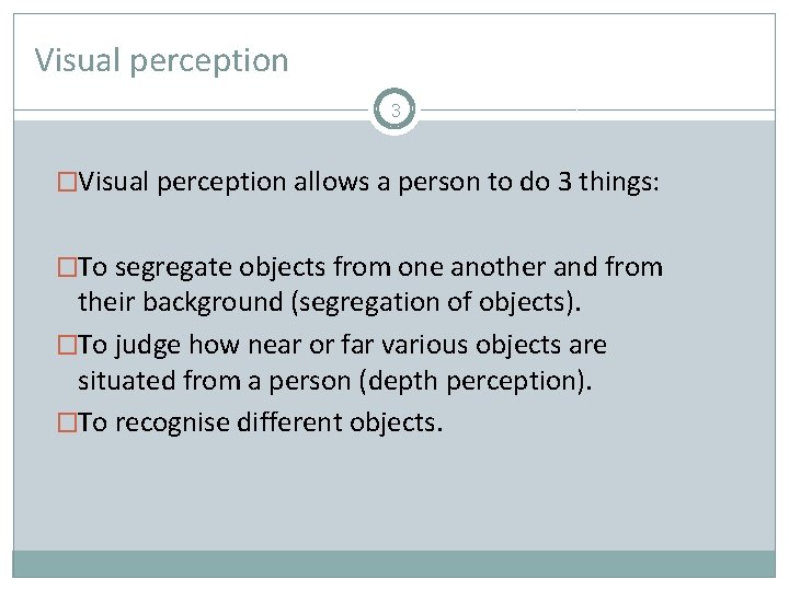 Visual perception 3 �Visual perception allows a person to do 3 things: �To segregate