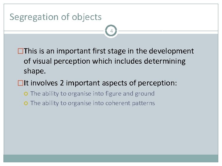 Segregation of objects 4 �This is an important first stage in the development of