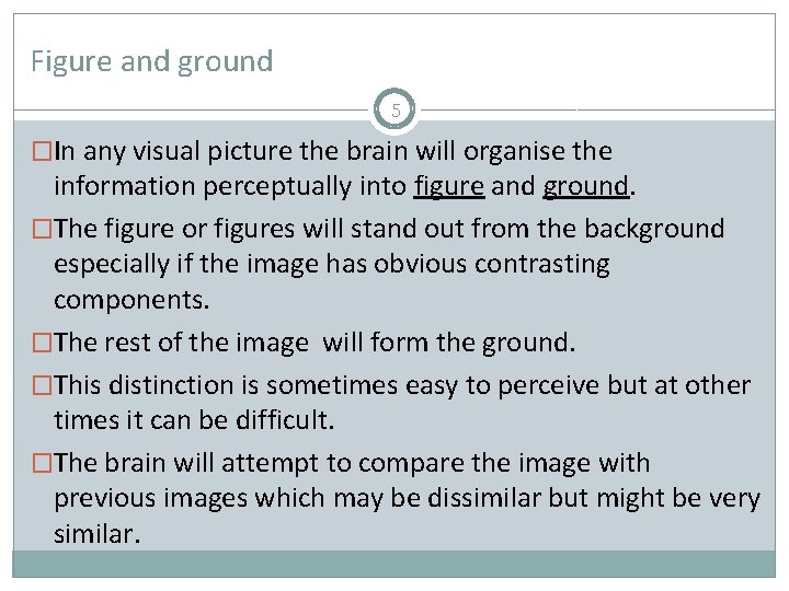 Figure and ground 5 �In any visual picture the brain will organise the information