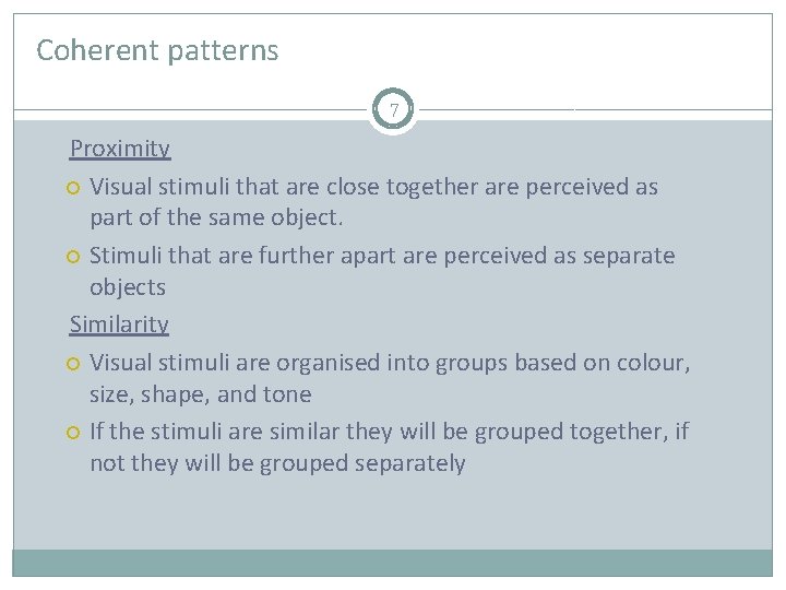 Coherent patterns 7 Proximity Visual stimuli that are close together are perceived as part