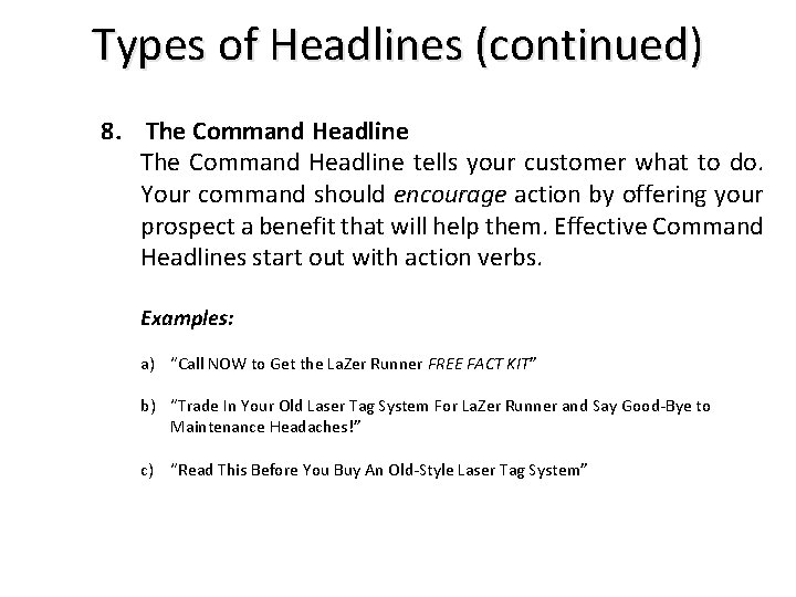 Types of Headlines (continued) 8. The Command Headline tells your customer what to do.