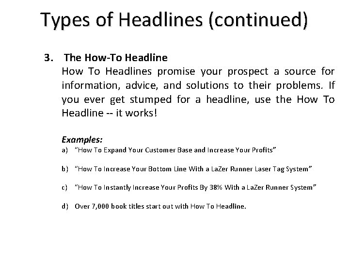 Types of Headlines (continued) 3. The How-To Headline How To Headlines promise your prospect