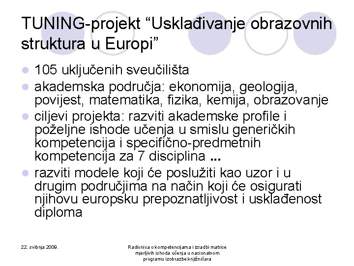 TUNING-projekt “Usklađivanje obrazovnih struktura u Europi” 105 uključenih sveučilišta akademska područja: ekonomija, geologija, povijest,