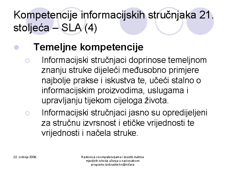 Kompetencije informacijskih stručnjaka 21. stoljeća – SLA (4) Temeljne kompetencije l ¡ ¡ 22.