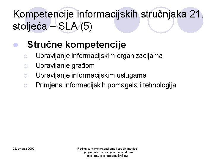 Kompetencije informacijskih stručnjaka 21. stoljeća – SLA (5) l Stručne kompetencije ¡ ¡ 22.