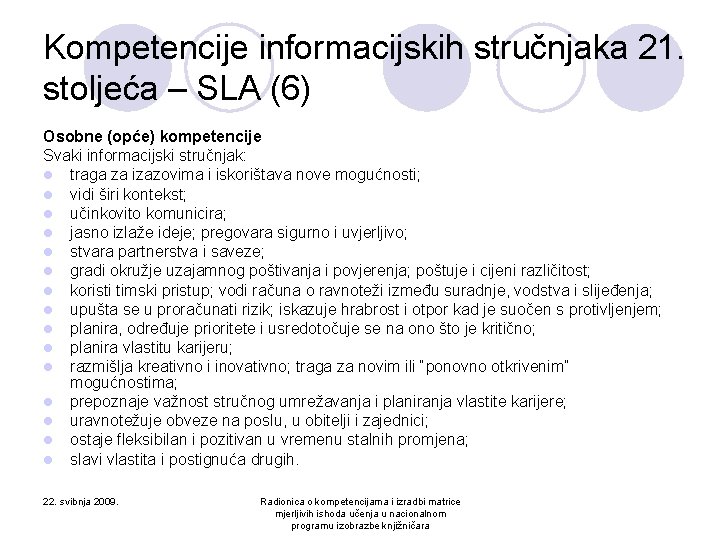 Kompetencije informacijskih stručnjaka 21. stoljeća – SLA (6) Osobne (opće) kompetencije Svaki informacijski stručnjak: