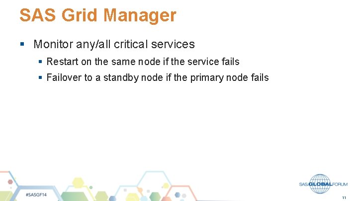 SAS Grid Manager § Monitor any/all critical services § Restart on the same node