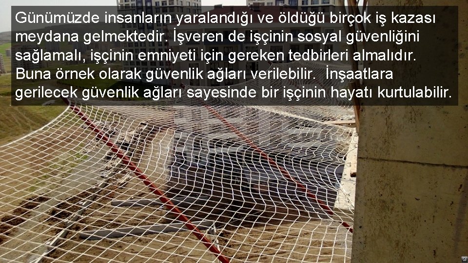 Günümüzde insanların yaralandığı ve öldüğü birçok iş kazası meydana gelmektedir. İşveren de işçinin sosyal