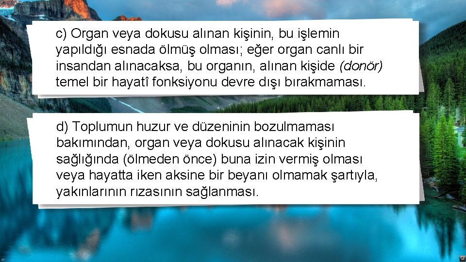 c) Organ veya dokusu alınan kişinin, bu işlemin yapıldığı esnada ölmüş olması; eğer organ