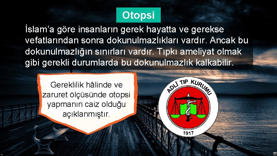 Otopsi İslam’a göre insanların gerek hayatta ve gerekse vefatlarından sonra dokunulmazlıkları vardır. Ancak bu