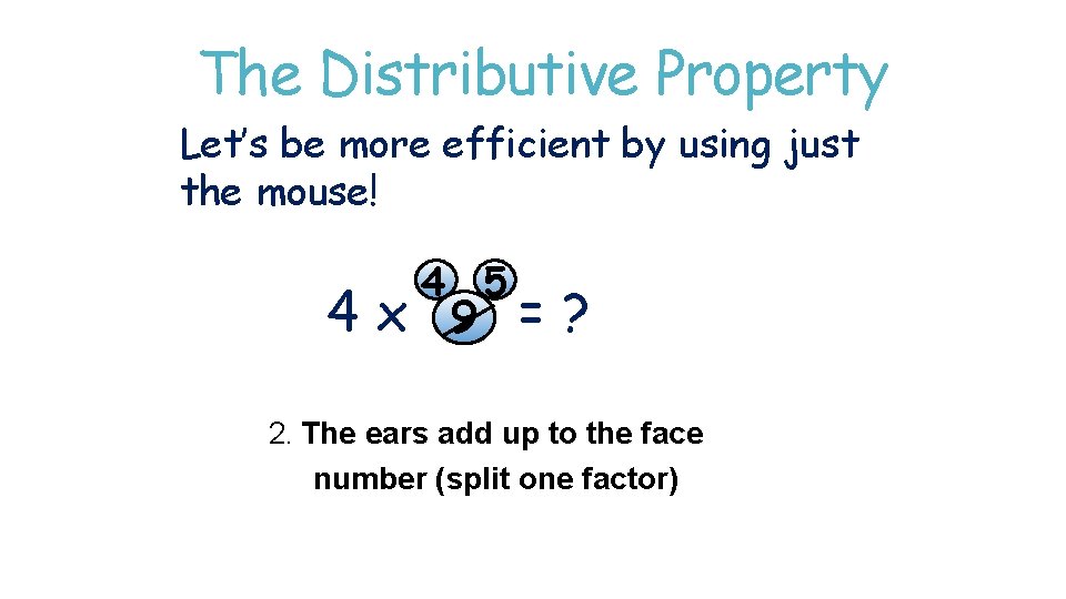 The Distributive Property Let’s be more efficient by using just the mouse! 4 5 The Distributive Property Let’s be more efficient by using just the mouse! 4 5