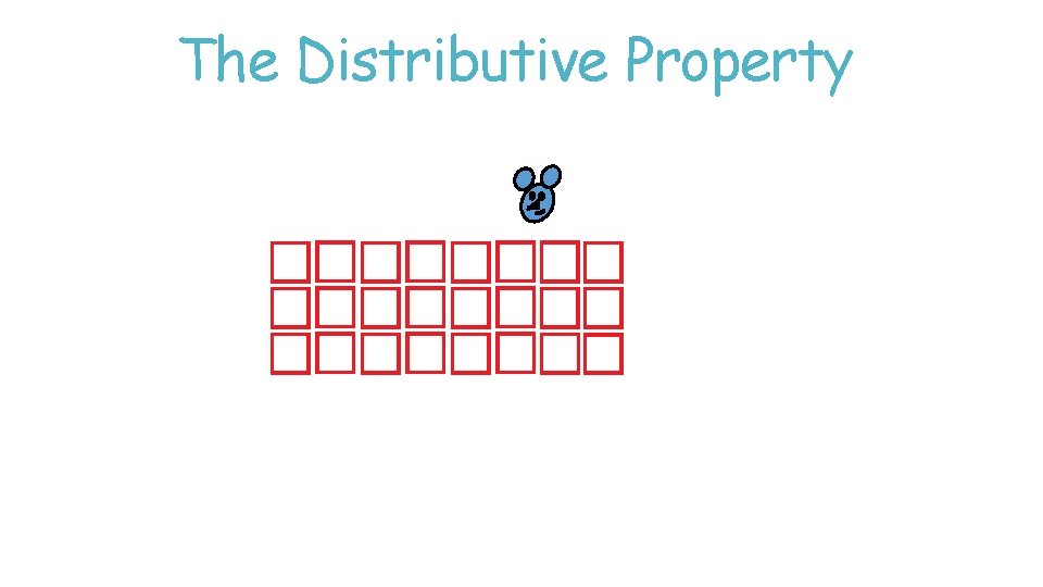 The Distributive Property The Distributive Property