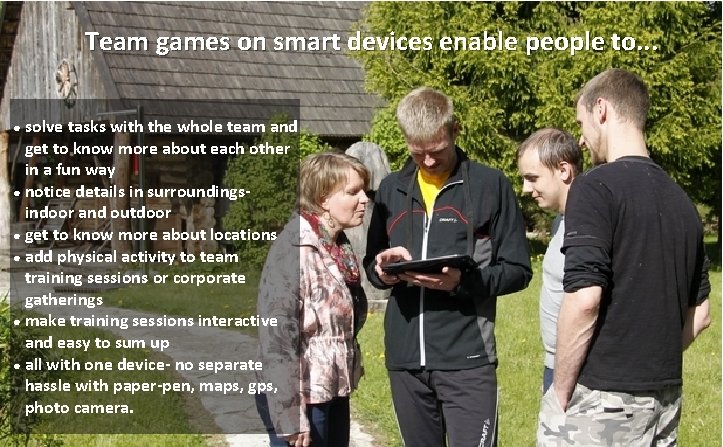 Team games on smart devices enable people to. . . ● solve tasks with