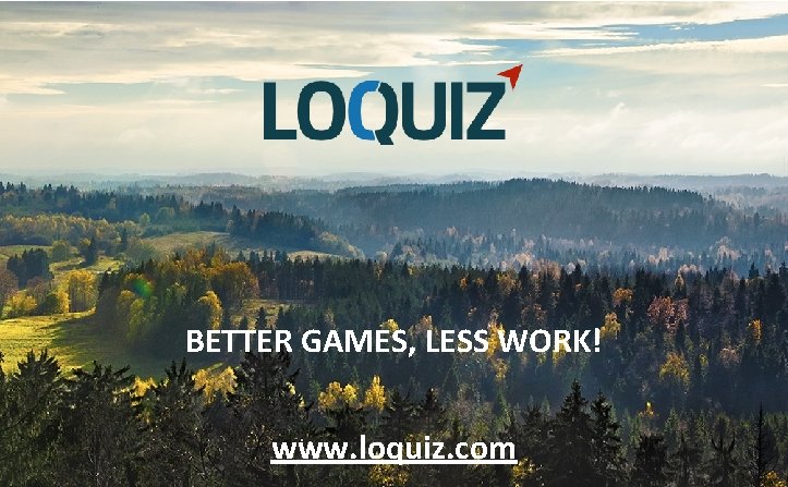 BETTER GAMES, LESS WORK! www. loquiz. com 