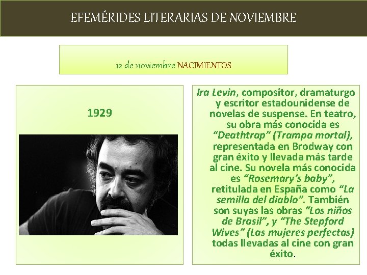 EFEMÉRIDES LITERARIAS DE NOVIEMBRE 12 de noviembre NACIMIENTOS 1929 Ira Levin, compositor, dramaturgo y
