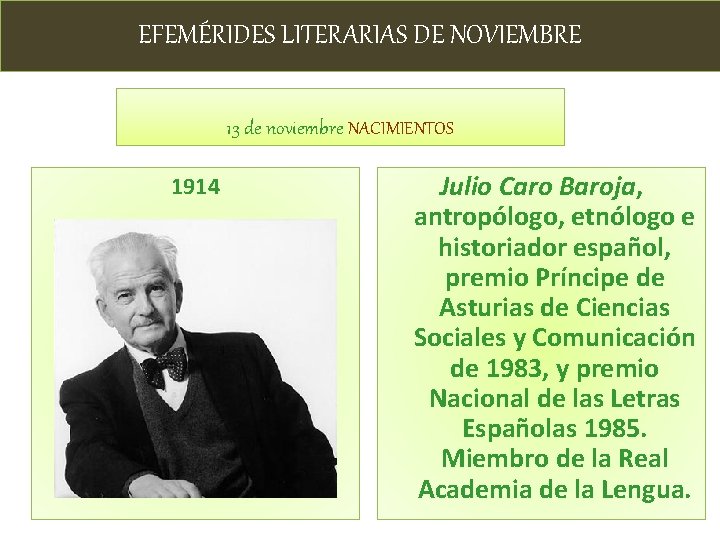 EFEMÉRIDES LITERARIAS DE NOVIEMBRE 13 de noviembre NACIMIENTOS 1914 Julio Caro Baroja, antropólogo, etnólogo