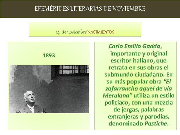 EFEMÉRIDES LITERARIAS DE NOVIEMBRE 14 de noviembre NACIMIENTOS 1893 Carlo Emilio Gadda, importante y