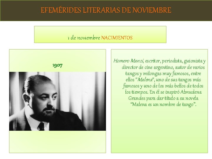 EFEMÉRIDES LITERARIAS DE NOVIEMBRE 1 de noviembre NACIMIENTOS 1907 Homero Manzi, escritor, periodista, guionista