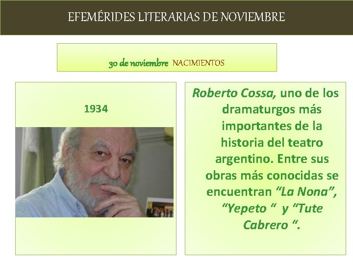 EFEMÉRIDES LITERARIAS DE NOVIEMBRE 30 de noviembre NACIMIENTOS 1934 Roberto Cossa, uno de los