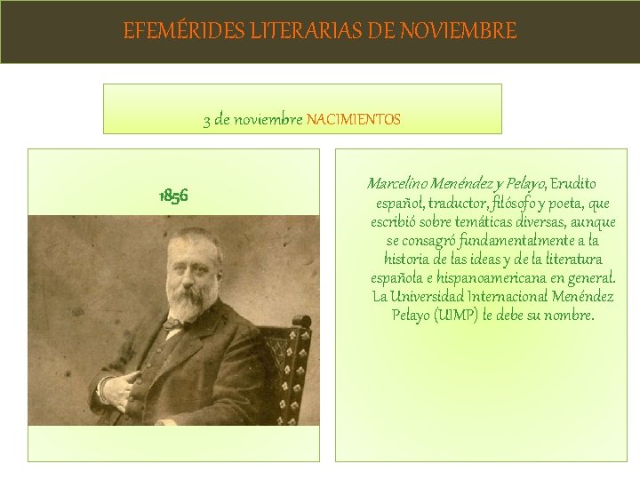 EFEMÉRIDES LITERARIAS DE NOVIEMBRE 3 de noviembre NACIMIENTOS 1856 Marcelino Menéndez y Pelayo, Erudito