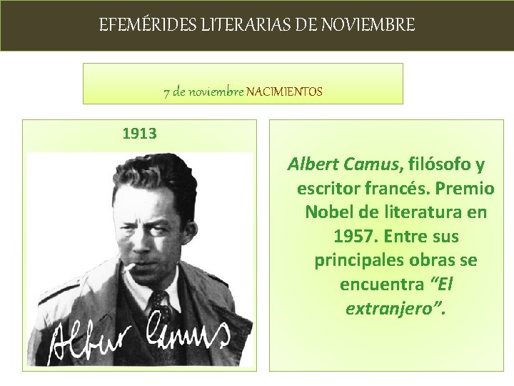EFEMÉRIDES LITERARIAS DE NOVIEMBRE 7 de noviembre NACIMIENTOS 1913 Albert Camus, filósofo y escritor