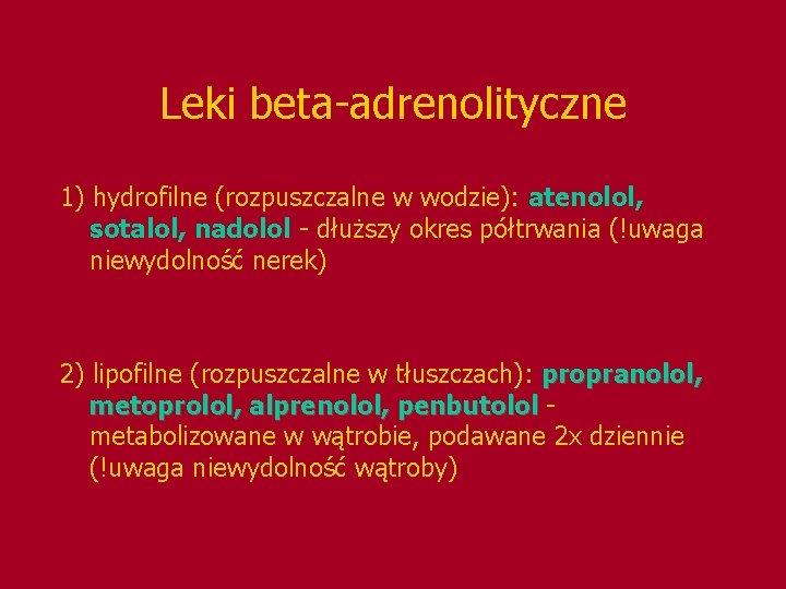 Leki beta-adrenolityczne 1) hydrofilne (rozpuszczalne w wodzie): atenolol, sotalol, nadolol - dłuższy okres półtrwania