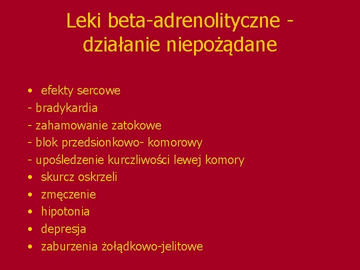 Leki beta-adrenolityczne działanie niepożądane • efekty sercowe - bradykardia - zahamowanie zatokowe - blok