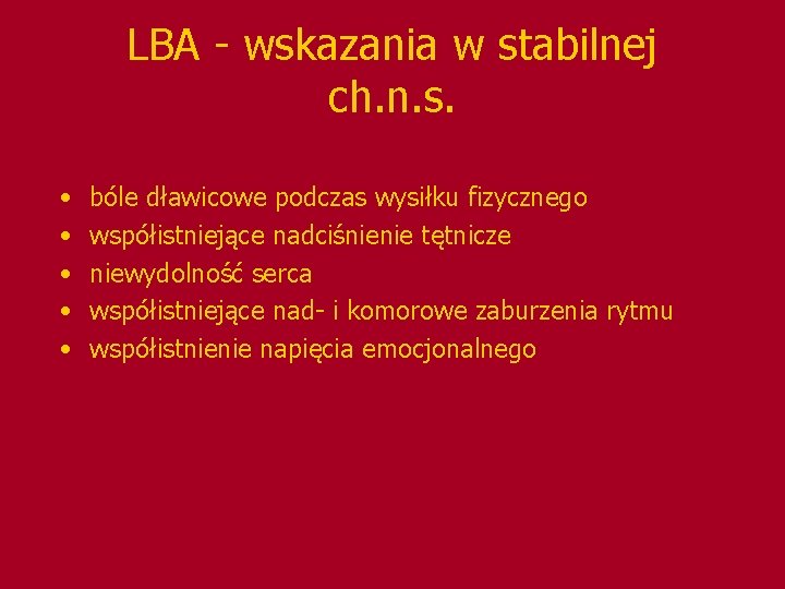 LBA - wskazania w stabilnej ch. n. s. • • • bóle dławicowe podczas