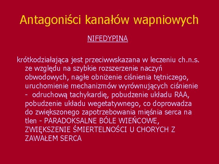 Antagoniści kanałów wapniowych NIFEDYPINA krótkodziałająca jest przeciwwskazana w leczeniu ch. n. s. ze względu