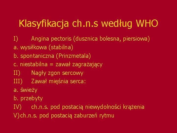 Klasyfikacja ch. n. s według WHO I) Angina pectoris (dusznica bolesna, piersiowa) a. wysiłkowa