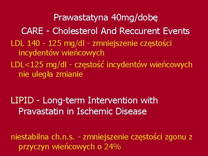 Prawastatyna 40 mg/dobę CARE - Cholesterol And Reccurent Events LDL 140 - 125 mg/dl