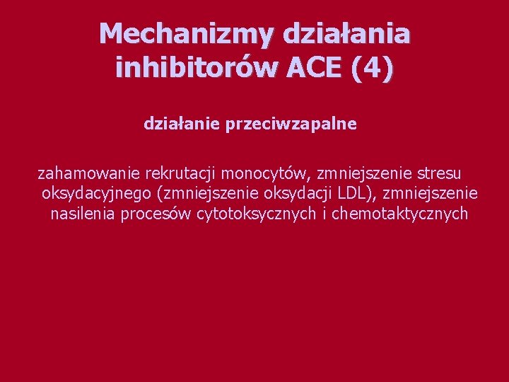 Mechanizmy działania inhibitorów ACE (4) działanie przeciwzapalne zahamowanie rekrutacji monocytów, zmniejszenie stresu oksydacyjnego (zmniejszenie