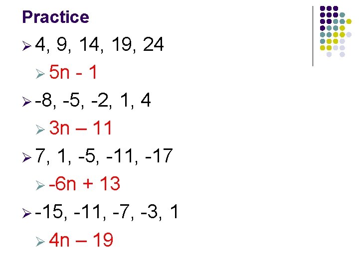 Practice Ø 4, 9, 14, 19, 24 Ø 5 n - 1 Ø -8,