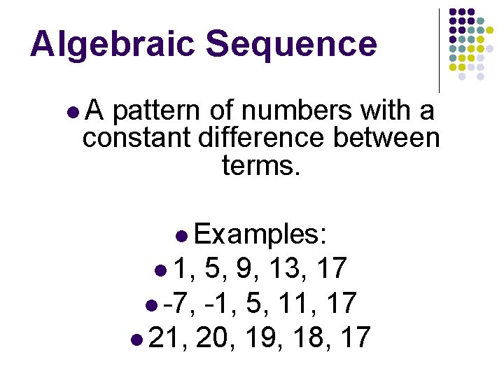 Algebraic Sequence l. A pattern of numbers with a constant difference between terms. l