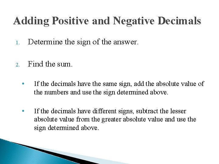 Adding Positive and Negative Decimals 1. Determine the sign of the answer. 2. Find