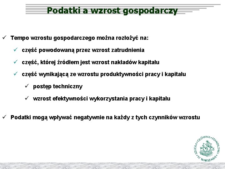 Podatki a wzrost gospodarczy ü Tempo wzrostu gospodarczego można rozłożyć na: ü część powodowaną