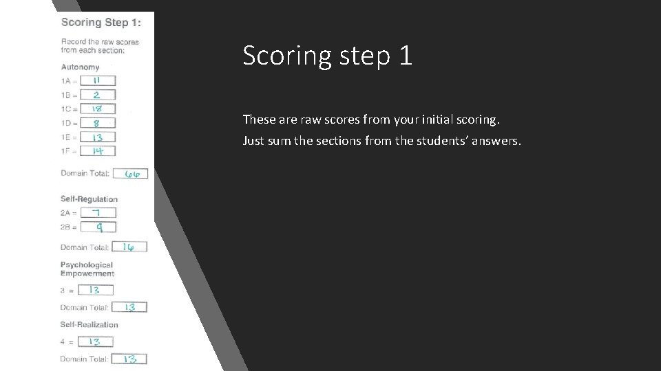 Scoring step 1 These are raw scores from your initial scoring. Just sum the