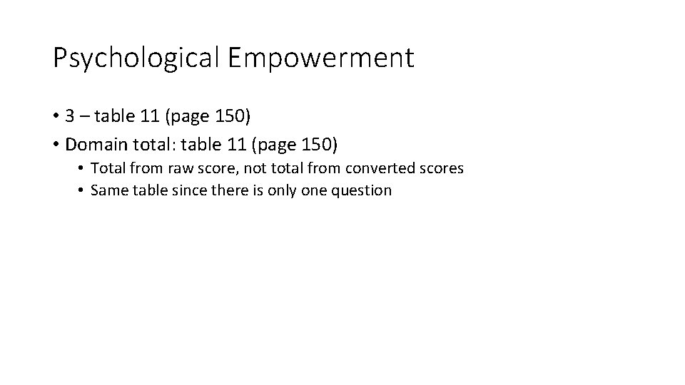 Psychological Empowerment • 3 – table 11 (page 150) • Domain total: table 11