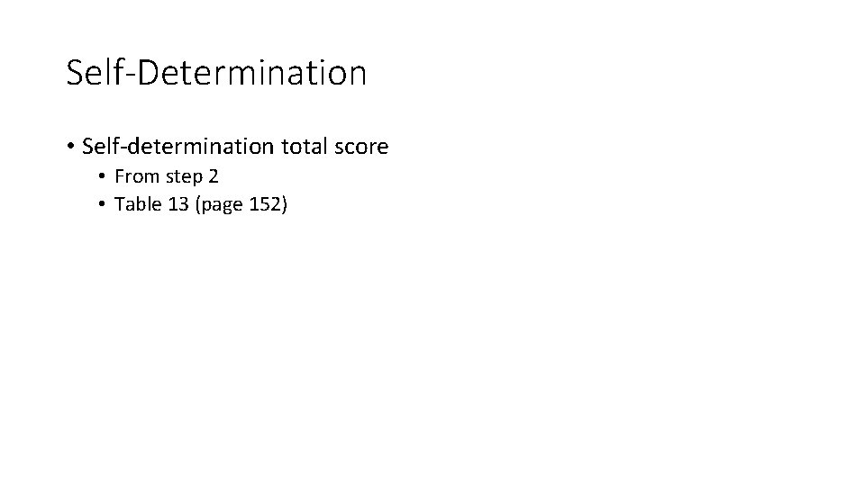 Self-Determination • Self-determination total score • From step 2 • Table 13 (page 152)