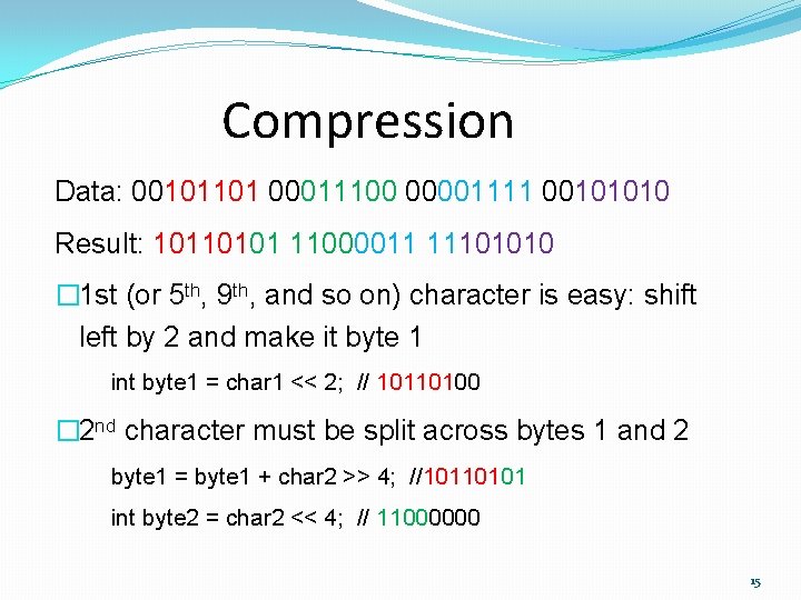 Compression Data: 00101101 00011100 00001111 00101010 Result: 10110101 11000011 11101010 � 1 st (or