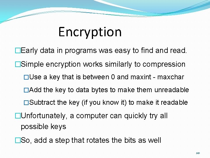 Encryption �Early data in programs was easy to find and read. �Simple encryption works