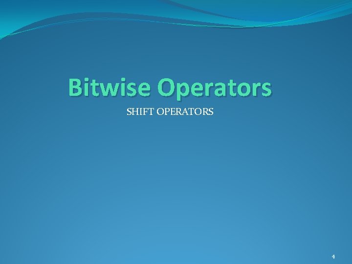 Bitwise Operators SHIFT OPERATORS 4 Bitwise Operators SHIFT OPERATORS 4